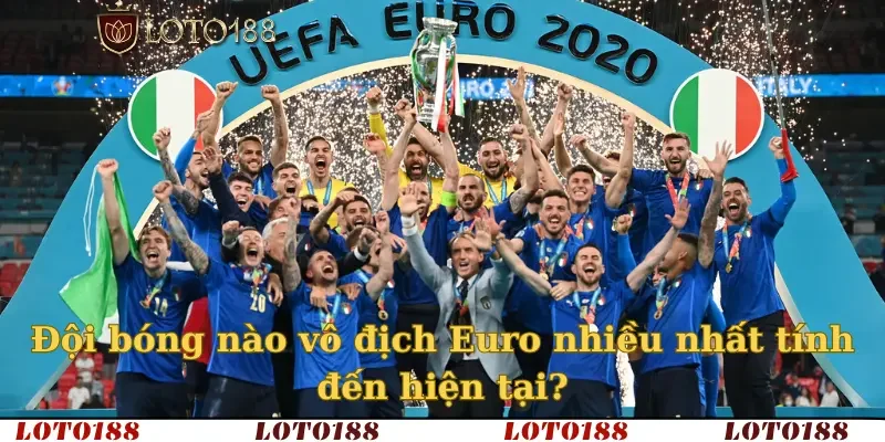 Đội bóng nào vô địch Euro nhiều nhất tính đến hiện tại?
