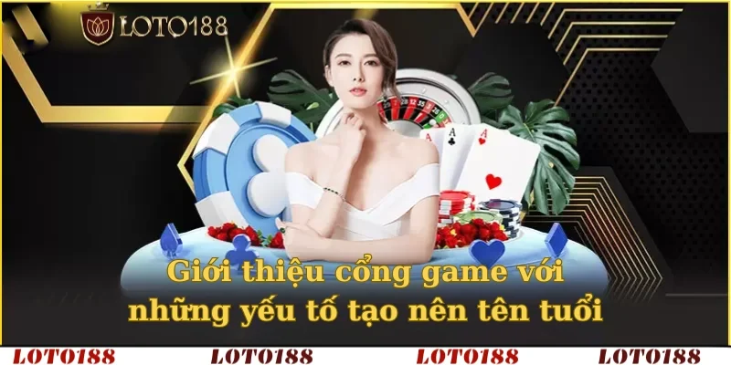 Giới thiệu cổng game với những yếu tố tạo nên tên tuổi