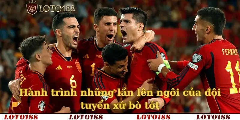 Hành trình những lần lên ngôi của đội tuyển xứ bò tót